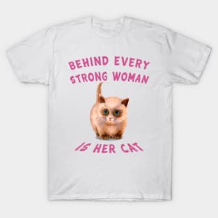 Behind every strong woman is her cat T-Shirt